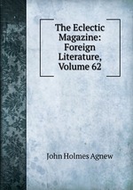 The Eclectic Magazine: Foreign Literature, Volume 62