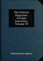 The Eclectic Magazine: Foreign Literature, Volume 59