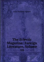 The Eclectic Magazine: Foreign Literature, Volume 10
