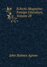 Eclectic Magazine: Foreign Literature, Volume 28