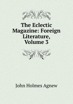 The Eclectic Magazine: Foreign Literature, Volume 3