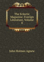 The Eclectic Magazine: Foreign Literature, Volume 8