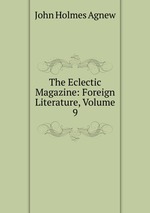 The Eclectic Magazine: Foreign Literature, Volume 9