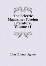The Eclectic Magazine: Foreign Literature, Volume 41