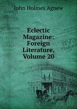 Eclectic Magazine: Foreign Literature, Volume 20