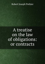 A treatise on the law of obligations: or contracts