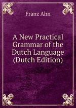 A New Practical Grammar of the Dutch Language (Dutch Edition)