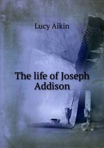 The life of Joseph Addison