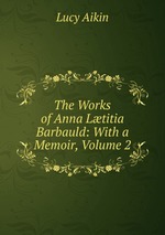 The Works of Anna Ltitia Barbauld: With a Memoir, Volume 2