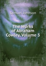 The Works of Abraham Cowley, Volume 3