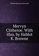 Mervyn Clitheroe. With illus. by Hablot K. Browne