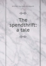 The spendthrift: a tale