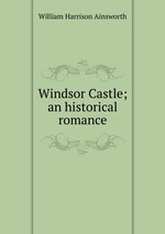 Windsor Castle; an historical romance