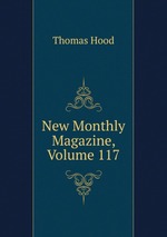 New Monthly Magazine, Volume 117