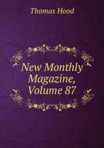 New Monthly Magazine, Volume 87