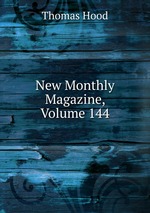 New Monthly Magazine, Volume 144