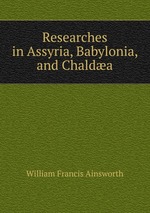Researches in Assyria, Babylonia, and Chalda