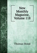 New Monthly Magazine, Volume 118
