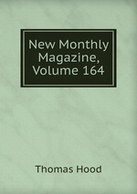New Monthly Magazine, Volume 164