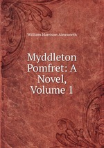 Myddleton Pomfret: A Novel, Volume 1