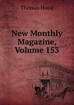 New Monthly Magazine, Volume 153