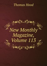 New Monthly Magazine, Volume 113