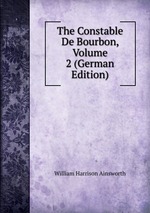 The Constable De Bourbon, Volume 2 (German Edition)