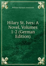 Hilary St. Ives: A Novel, Volumes 1-2 (German Edition)