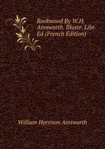 Rookwood By W.H. Ainsworth. Illustr. Libr. Ed (French Edition)