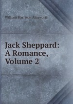 Jack Sheppard: A Romance, Volume 2