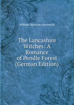 The Lancashire Witches: A Romance of Pendle Forest (German Edition)