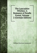 The Lancashire Witches: A Romance of Pendle Forest, Volume 2 (German Edition)