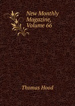 New Monthly Magazine, Volume 66