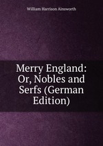 Merry England: Or, Nobles and Serfs (German Edition)