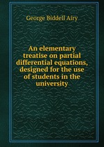 An elementary treatise on partial differential equations, designed for the use of students in the university