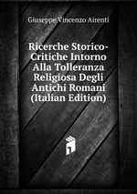 Ricerche Storico-Critiche Intorno Alla Tolleranza Religiosa Degli Antichi Romani (Italian Edition)