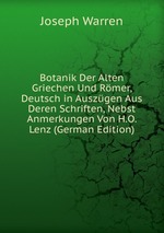 Botanik Der Alten Griechen Und Rmer, Deutsch in Auszgen Aus Deren Schriften, Nebst Anmerkungen Von H.O. Lenz (German Edition)