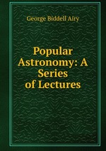Popular Astronomy: A Series of Lectures