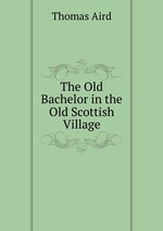 The Old Bachelor in the Old Scottish Village
