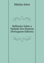 Reflexes Sobre a Vaidade Dos Homens (Portuguese Edition)