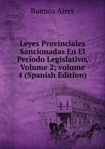 Leyes Provinciales Sancionadas En El Perodo Legislativo, Volume 2; volume 4 (Spanish Edition)