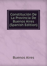 Constitucin De La Provincia De Buenos Aires (Spanish Edition)
