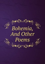 Bohemia, And Other Poems