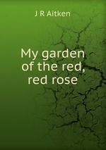 My garden of the red, red rose