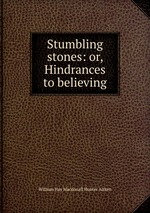 Stumbling stones: or, Hindrances to believing