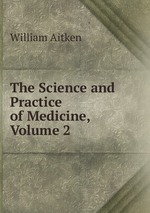 The Science and Practice of Medicine, Volume 2