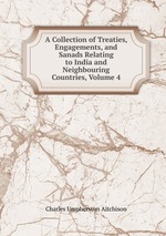 A Collection of Treaties, Engagements, and Sanads Relating to India and Neighbouring Countries, Volume 4