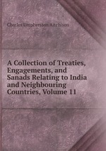 A Collection of Treaties, Engagements, and Sanads Relating to India and Neighbouring Countries, Volume 11