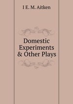 Domestic Experiments & Other Plays