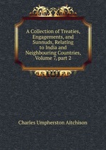 A Collection of Treaties, Engagements, and Sunnuds, Relating to India and Neighbouring Countries, Volume 7, part 2